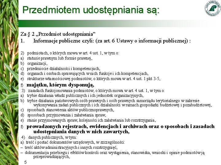 Przedmiotem udostępniania są: Za § 2 „Przedmiot udostępniania” 1. Informacje publiczne czyli: (za art.