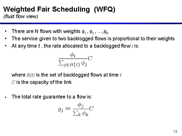 Weighted Fair Scheduling (WFQ) (fluid flow view) • There are N flows with weights