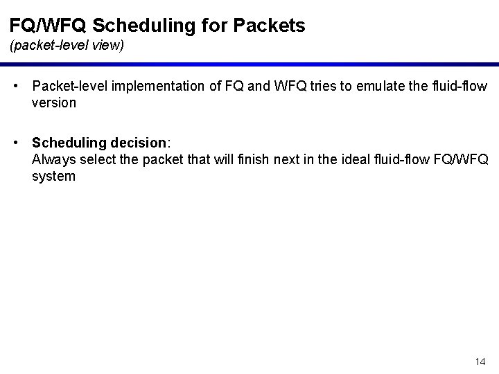 FQ/WFQ Scheduling for Packets (packet-level view) • Packet-level implementation of FQ and WFQ tries