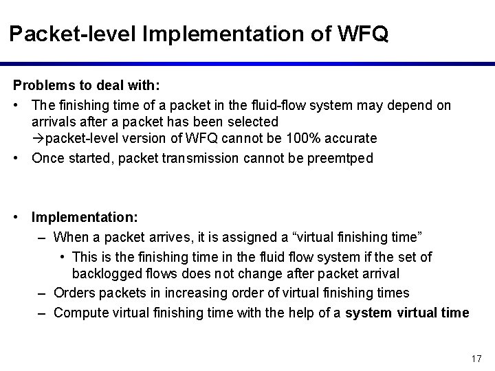 Packet-level Implementation of WFQ Problems to deal with: • The finishing time of a
