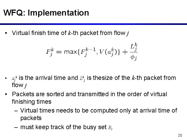 WFQ: Implementation • Virtual finish time of k-th packet from flow j • ajk