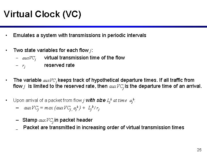 Virtual Clock (VC) • Emulates a system with transmissions in periodic intervals • Two