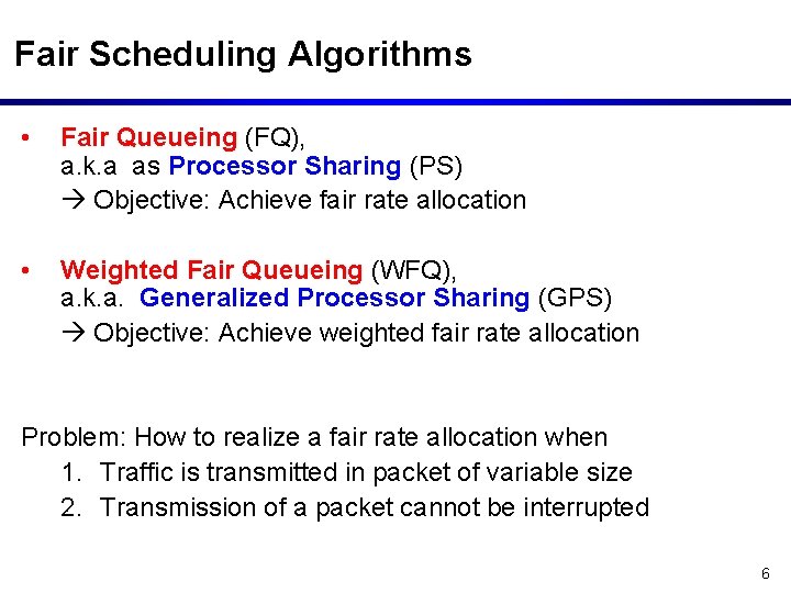 Fair Scheduling Algorithms • Fair Queueing (FQ), a. k. a as Processor Sharing (PS)