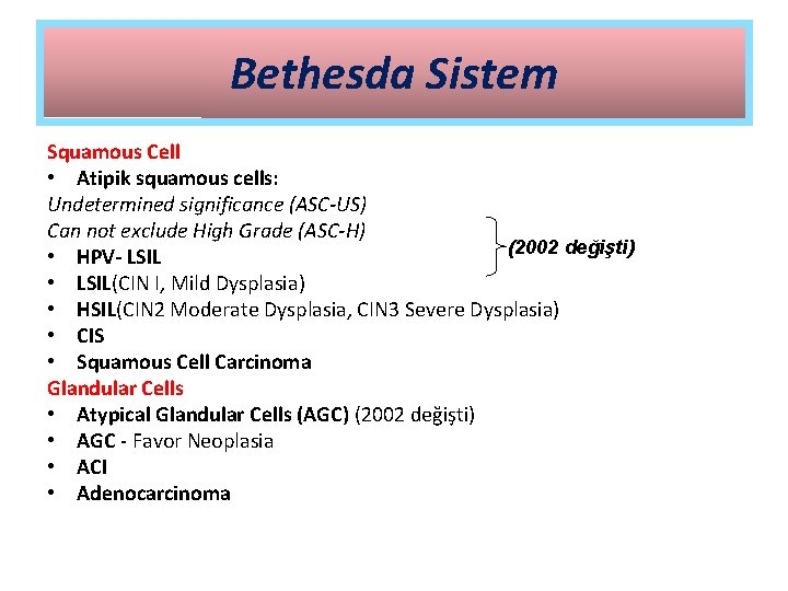 Bethesda Sistem Squamous Cell • Atipik squamous cells: Undetermined significance (ASC-US) Can not exclude