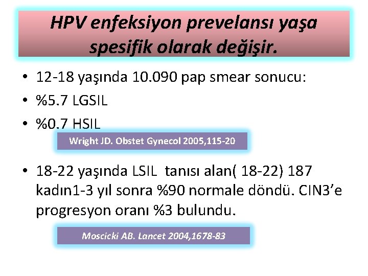 HPV enfeksiyon prevelansı yaşa spesifik olarak değişir. • 12 -18 yaşında 10. 090 pap