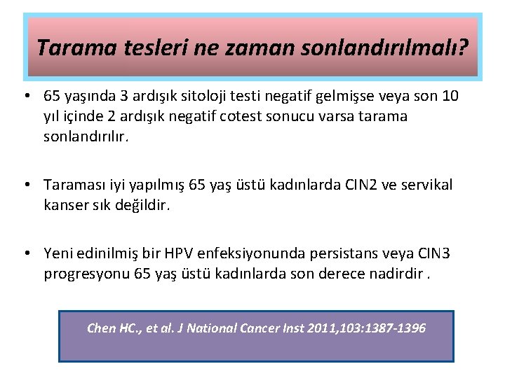 Tarama tesleri ne zaman sonlandırılmalı? • 65 yaşında 3 ardışık sitoloji testi negatif gelmişse