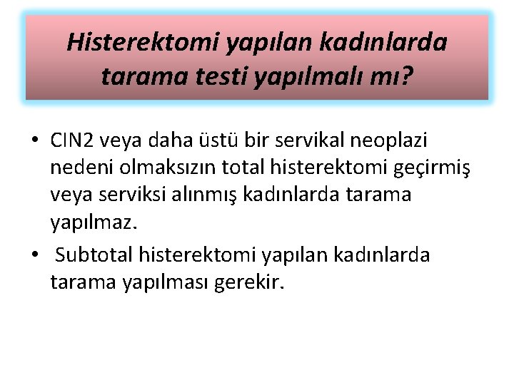 Histerektomi yapılan kadınlarda tarama testi yapılmalı mı? • CIN 2 veya daha üstü bir