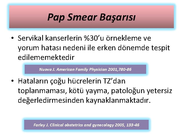 Pap Smear Başarısı • Servikal kanserlerin %30’u örnekleme ve yorum hatası nedeni ile erken