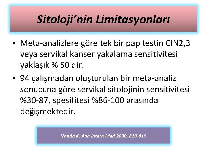 Sitoloji’nin Limitasyonları • Meta-analizlere göre tek bir pap testin CIN 2, 3 veya servikal