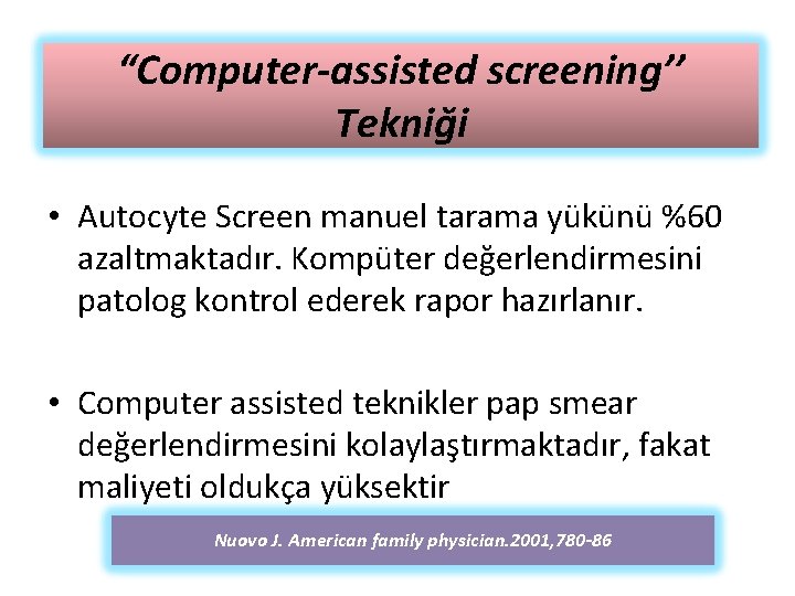 “Computer-assisted screening’’ Tekniği • Autocyte Screen manuel tarama yükünü %60 azaltmaktadır. Kompüter değerlendirmesini patolog