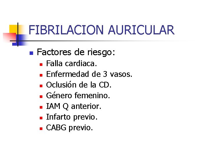 FIBRILACION AURICULAR n Factores de riesgo: n n n n Falla cardiaca. Enfermedad de