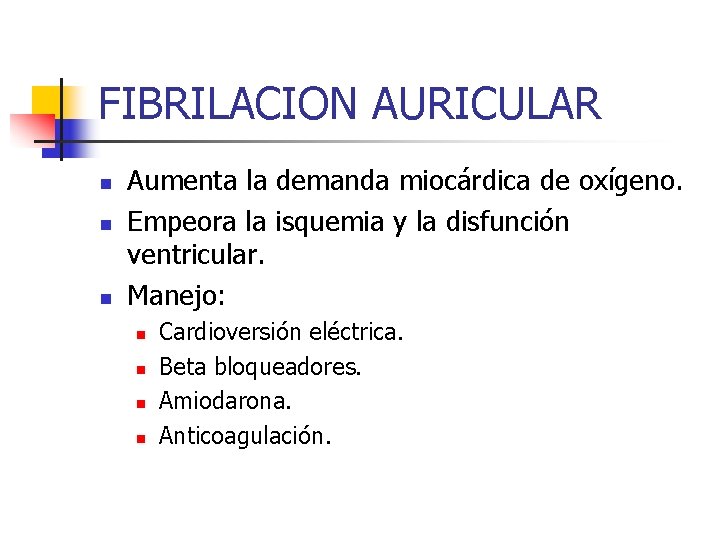 FIBRILACION AURICULAR n n n Aumenta la demanda miocárdica de oxígeno. Empeora la isquemia