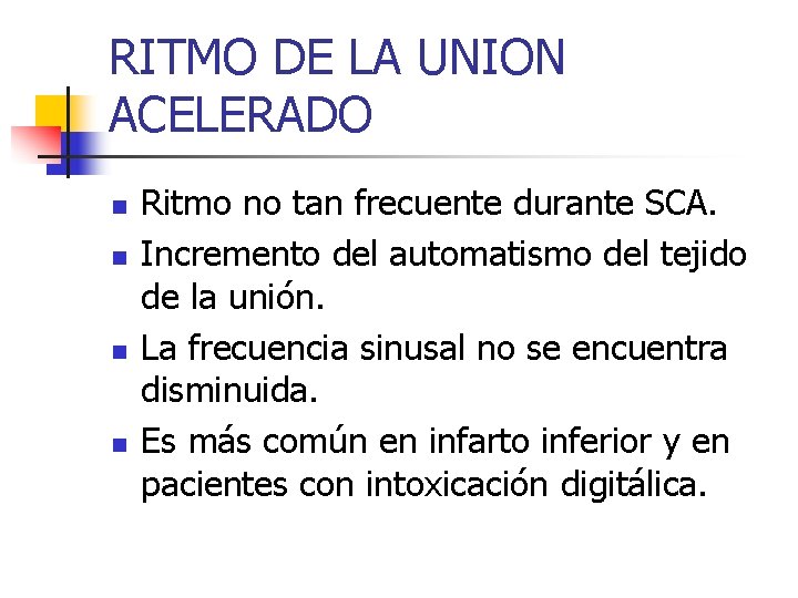 RITMO DE LA UNION ACELERADO n n Ritmo no tan frecuente durante SCA. Incremento