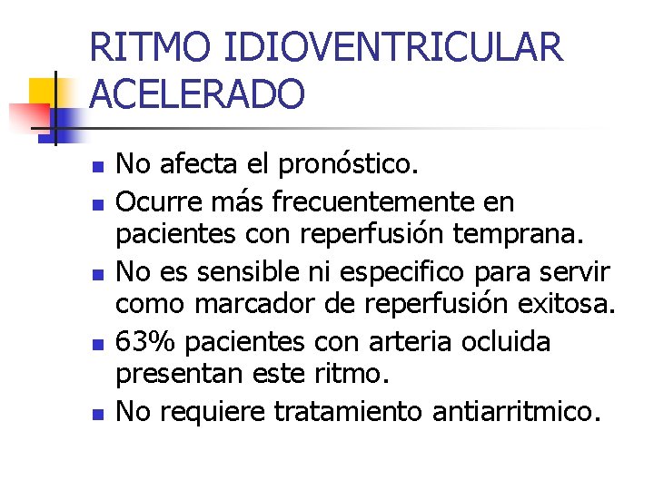 RITMO IDIOVENTRICULAR ACELERADO n n n No afecta el pronóstico. Ocurre más frecuentemente en