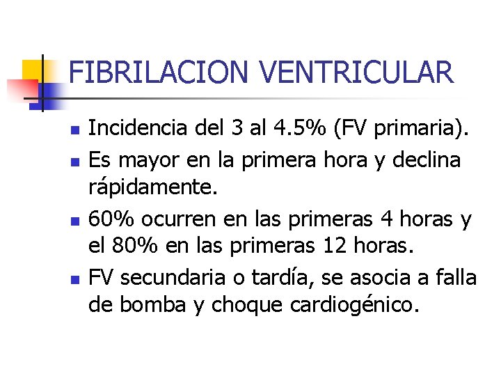FIBRILACION VENTRICULAR n n Incidencia del 3 al 4. 5% (FV primaria). Es mayor
