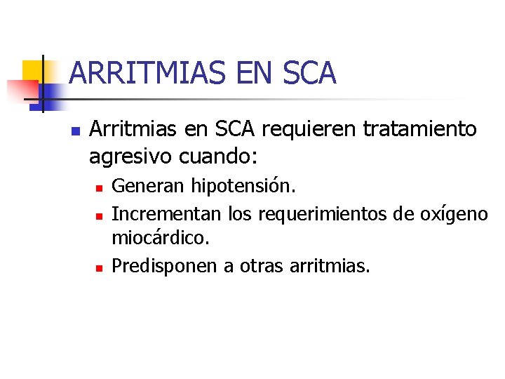 ARRITMIAS EN SCA n Arritmias en SCA requieren tratamiento agresivo cuando: n n n