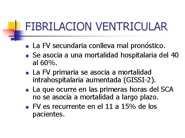 FIBRILACION VENTRICULAR n n n La FV secundaria conlleva mal pronóstico. Se asocia a