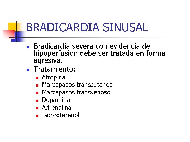 BRADICARDIA SINUSAL n n Bradicardia severa con evidencia de hipoperfusión debe ser tratada en