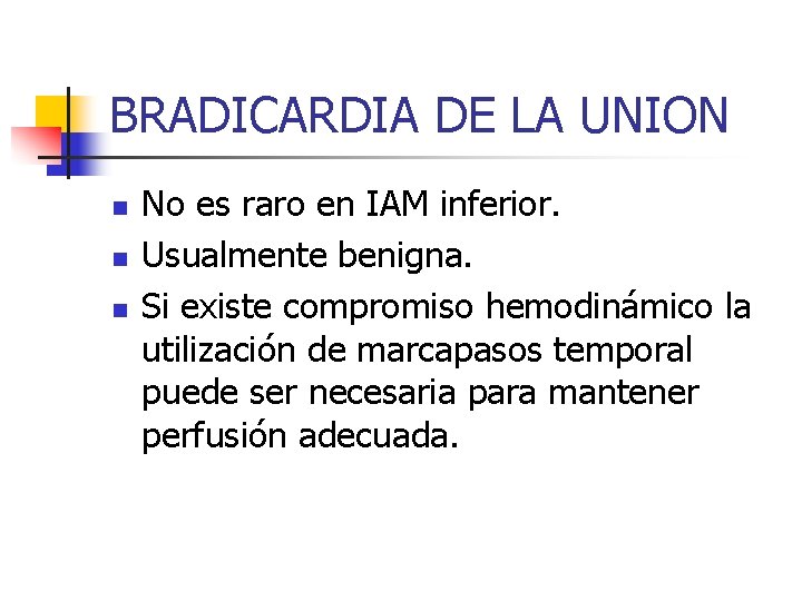 BRADICARDIA DE LA UNION n n n No es raro en IAM inferior. Usualmente