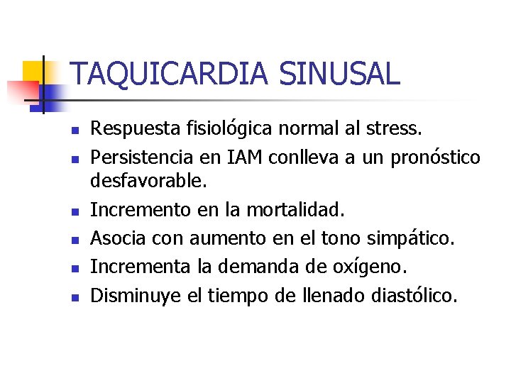 TAQUICARDIA SINUSAL n n n Respuesta fisiológica normal al stress. Persistencia en IAM conlleva