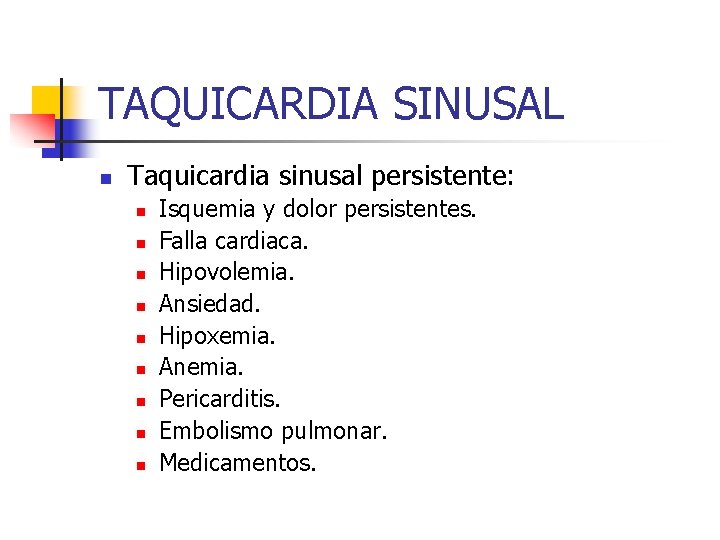 TAQUICARDIA SINUSAL n Taquicardia sinusal persistente: n n n n n Isquemia y dolor