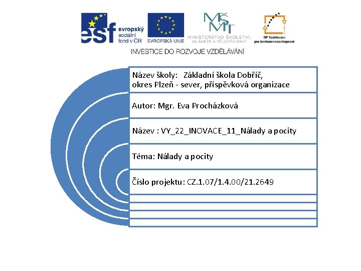 Název školy: Základní škola Dobříč, okres Plzeň - sever, příspěvková organizace Autor: Mgr. Eva