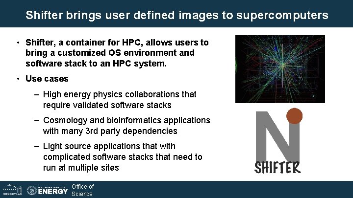 Shifter brings user defined images to supercomputers • Shifter, a container for HPC, allows Shifter brings user defined images to supercomputers • Shifter, a container for HPC, allows