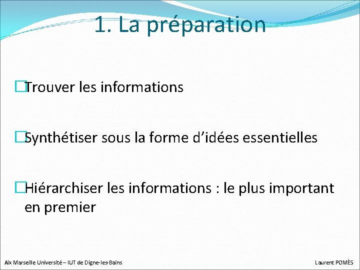 1. La préparation �Trouver les informations �Synthétiser sous la forme d’idées essentielles �Hiérarchiser les