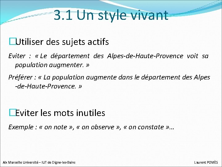 3. 1 Un style vivant �Utiliser des sujets actifs Eviter : « Le département