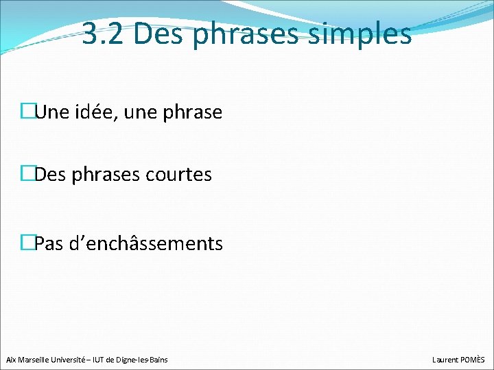 3. 2 Des phrases simples �Une idée, une phrase �Des phrases courtes �Pas d’enchâssements