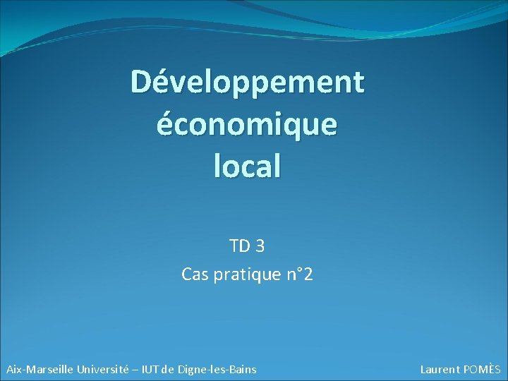 Développement économique local TD 3 Cas pratique n° 2 Aix-Marseille Université – IUT de