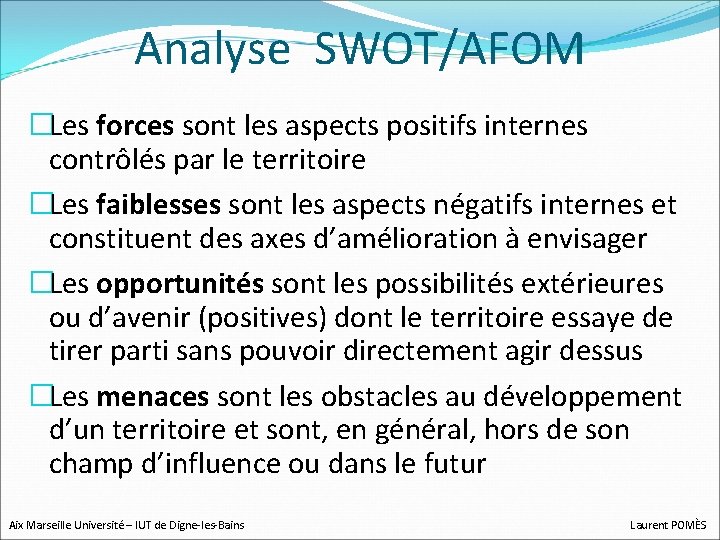 Analyse SWOT/AFOM �Les forces sont les aspects positifs internes contrôlés par le territoire �Les