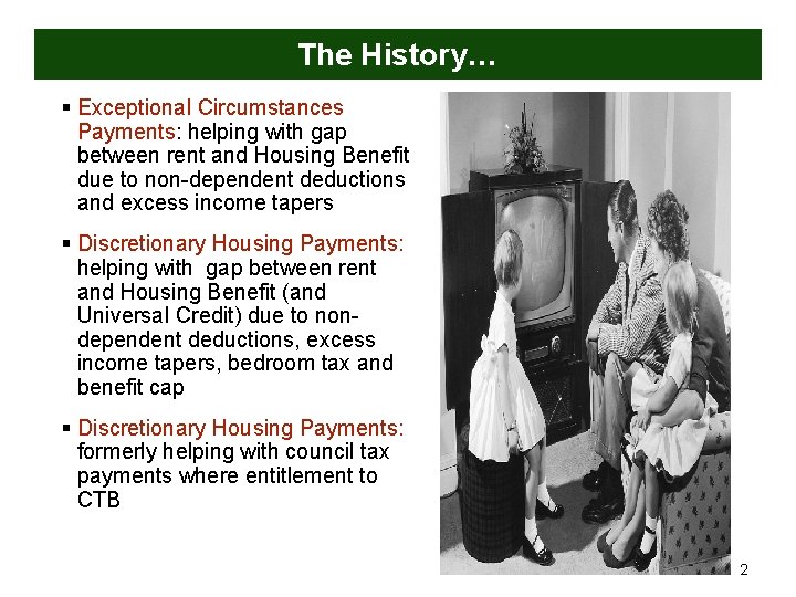The History… § Exceptional Circumstances Payments: helping with gap between rent and Housing Benefit