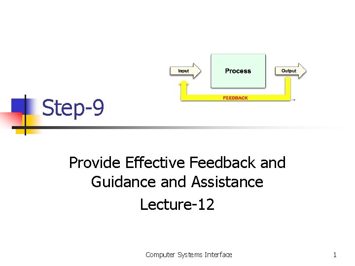 Step-9 Provide Effective Feedback and Guidance and Assistance Lecture-12 Computer Systems Interface 1 