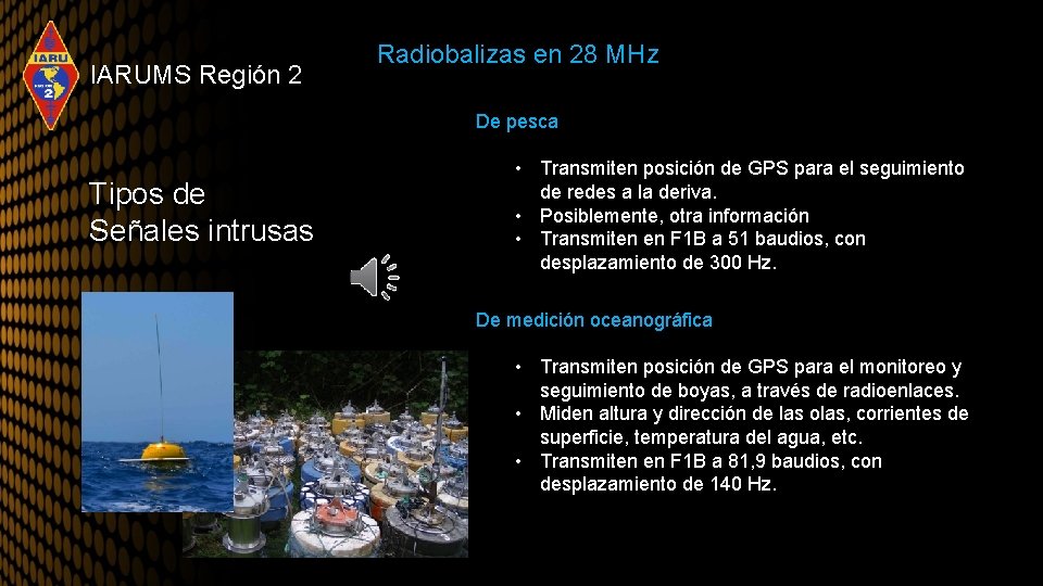 IARUMS Región 2 Radiobalizas en 28 MHz De pesca Tipos de Señales intrusas •