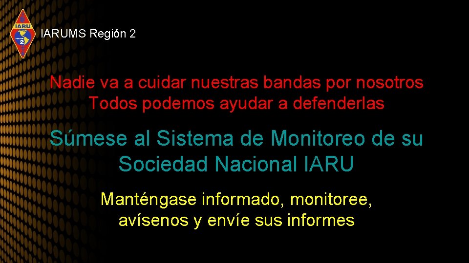 IARUMS Región 2 Nadie va a cuidar nuestras bandas por nosotros Todos podemos ayudar