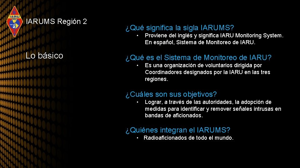 IARUMS Región 2 ¿Qué significa la sigla IARUMS? • Lo básico Proviene del inglés