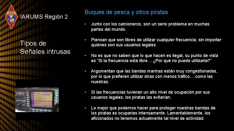 IARUMS Región 2 Tipos de Señales intrusas Buques de pesca y otros piratas •