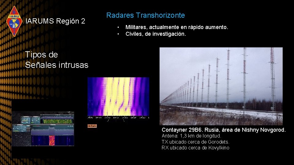 IARUMS Región 2 Radares Transhorizonte • • Militares, actualmente en rápido aumento. Civiles, de