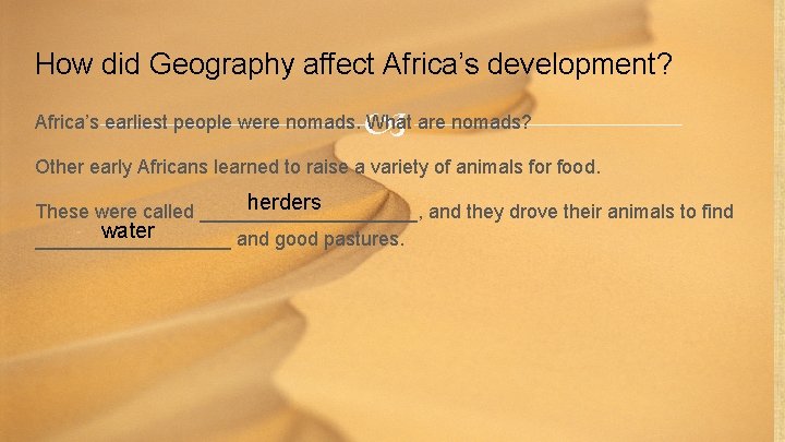 How did Geography affect Africa’s development? Africa’s earliest people were nomads. What are nomads?