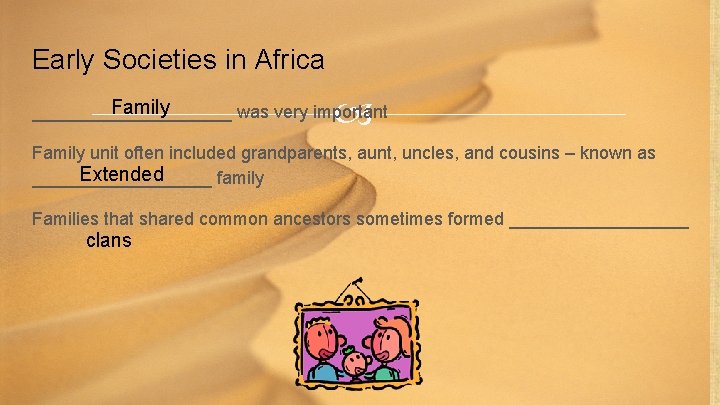 Early Societies in Africa Family __________ was very important Family unit often included grandparents,