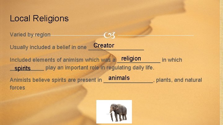 Local Religions Varied by region Creator Usually included a belief in one _________ religion