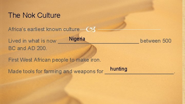 The Nok Culture Africa’s earliest known culture Nigeria Lived in what is now ______________