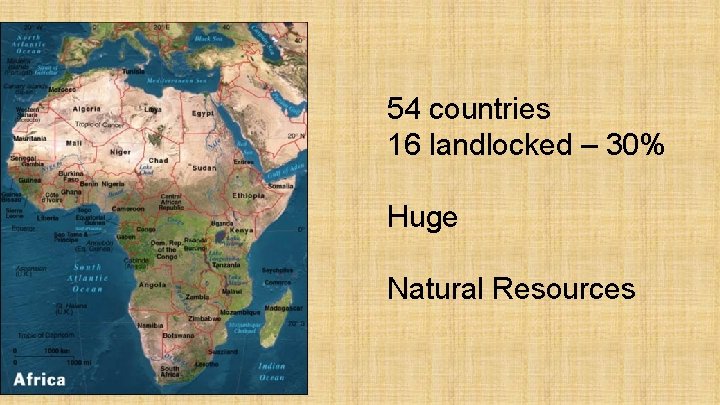 54 countries 16 landlocked – 30% Huge Natural Resources 