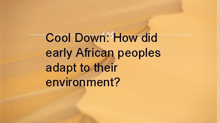  How did Cool Down: early African peoples adapt to their environment? 