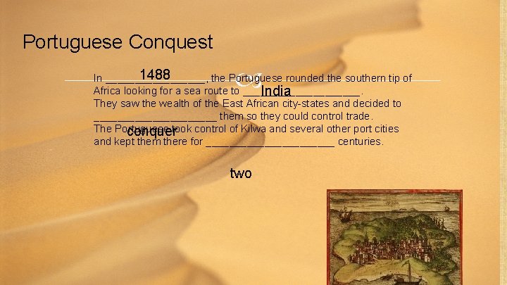 Portuguese Conquest 1488 In _________, the Portuguese rounded the southern tip of Africa looking