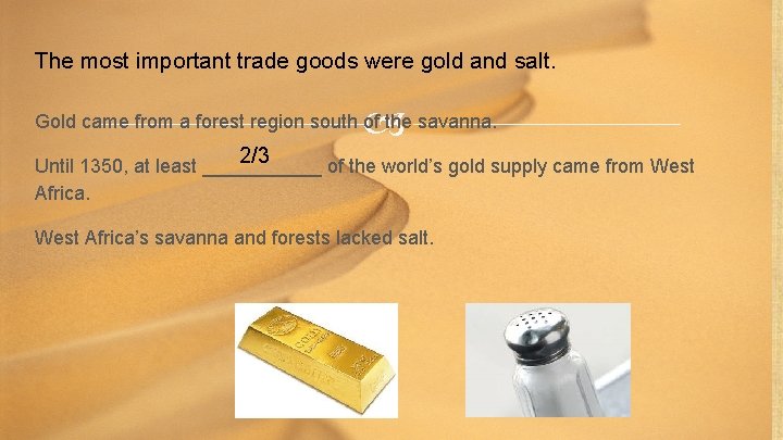 The most important trade goods were gold and salt. Gold came from a forest