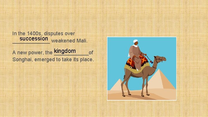 In the 1400 s, disputes over succession weakened Mali. _______ A new power, the