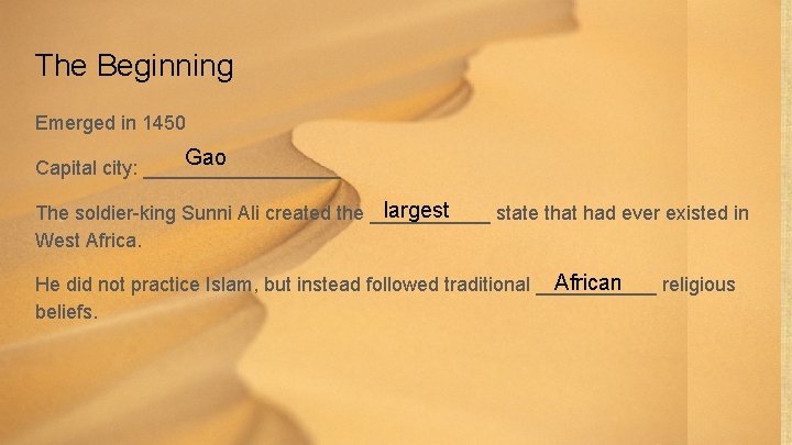 The Beginning Emerged in 1450 Gao Capital city: _________ largest The soldier-king Sunni Ali