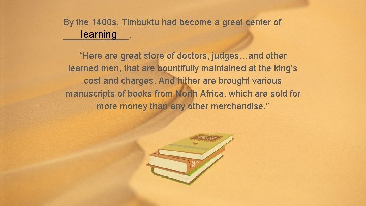 By the 1400 s, Timbuktu had become a great center of learning _______. “Here